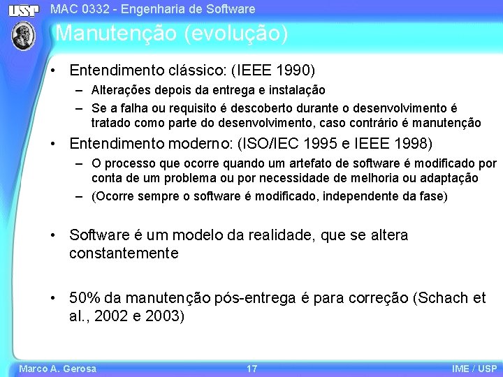 MAC 0332 - Engenharia de Software Manutenção (evolução) • Entendimento clássico: (IEEE 1990) –