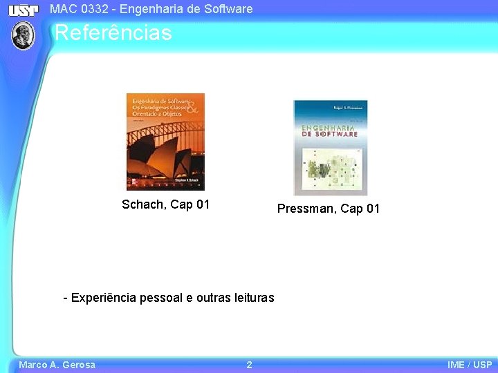 MAC 0332 - Engenharia de Software Referências Schach, Cap 01 Pressman, Cap 01 -