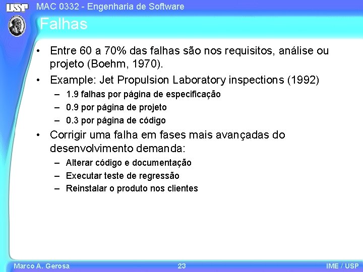 MAC 0332 - Engenharia de Software Falhas • Entre 60 a 70% das falhas