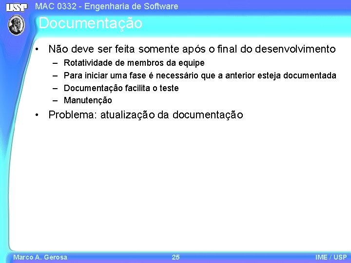 MAC 0332 - Engenharia de Software Documentação • Não deve ser feita somente após