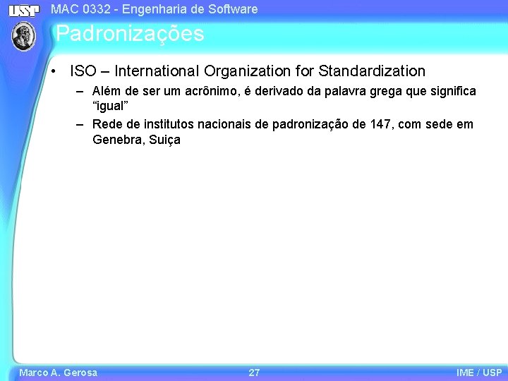 MAC 0332 - Engenharia de Software Padronizações • ISO – International Organization for Standardization