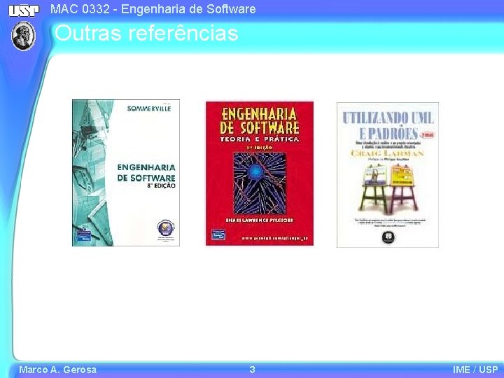 MAC 0332 - Engenharia de Software Outras referências Marco A. Gerosa 3 IME /