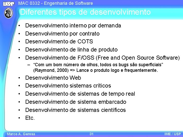 MAC 0332 - Engenharia de Software Diferentes tipos de desenvolvimento • • • Desenvolvimento