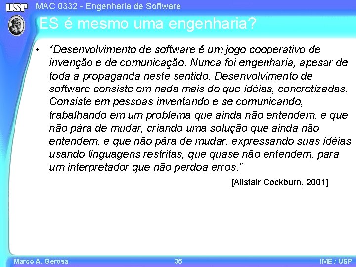 MAC 0332 - Engenharia de Software ES é mesmo uma engenharia? • “Desenvolvimento de