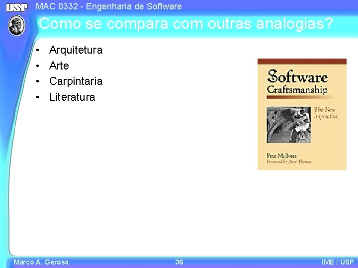 MAC 0332 - Engenharia de Software Como se compara com outras analogias? • •