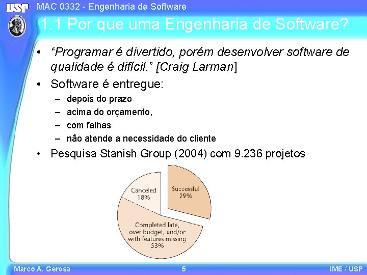 MAC 0332 - Engenharia de Software 1. 1 Por que uma Engenharia de Software?