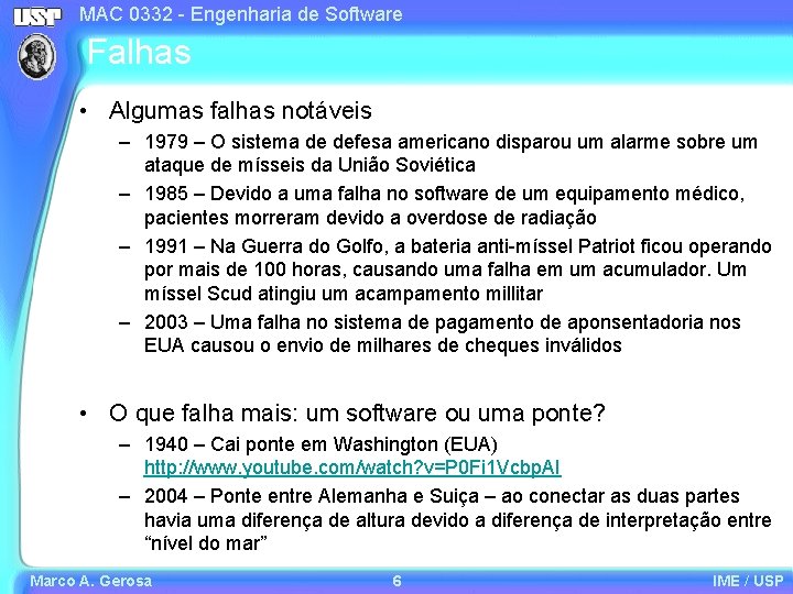 MAC 0332 - Engenharia de Software Falhas • Algumas falhas notáveis – 1979 –