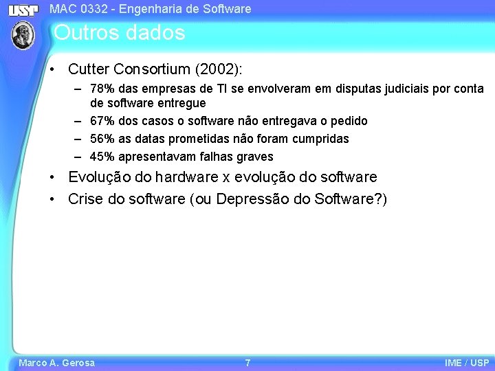 MAC 0332 - Engenharia de Software Outros dados • Cutter Consortium (2002): – 78%