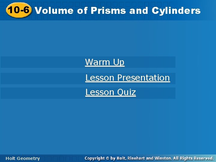 10 -6 Volumeofof. Prismsand and. Cylinders Warm Up Lesson Presentation Lesson Quiz Holt Geometry