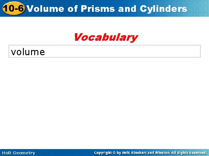 10 -6 Volume of Prisms and Cylinders Vocabulary volume Holt Geometry 