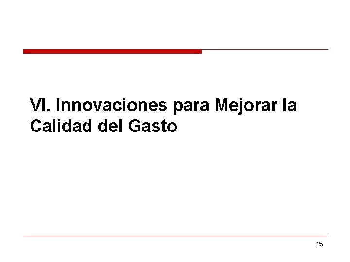 VI. Innovaciones para Mejorar la Calidad del Gasto 25 