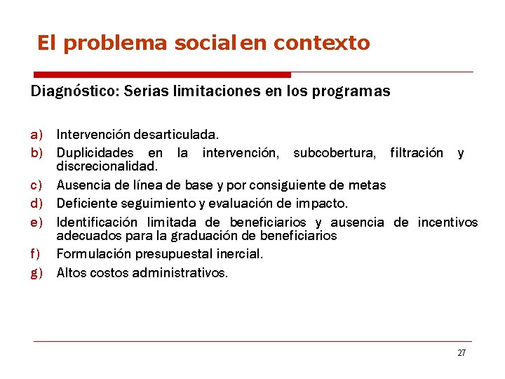 El problema social en contexto Diagnóstico: Serias limitaciones en los programas a) Intervención desarticulada.