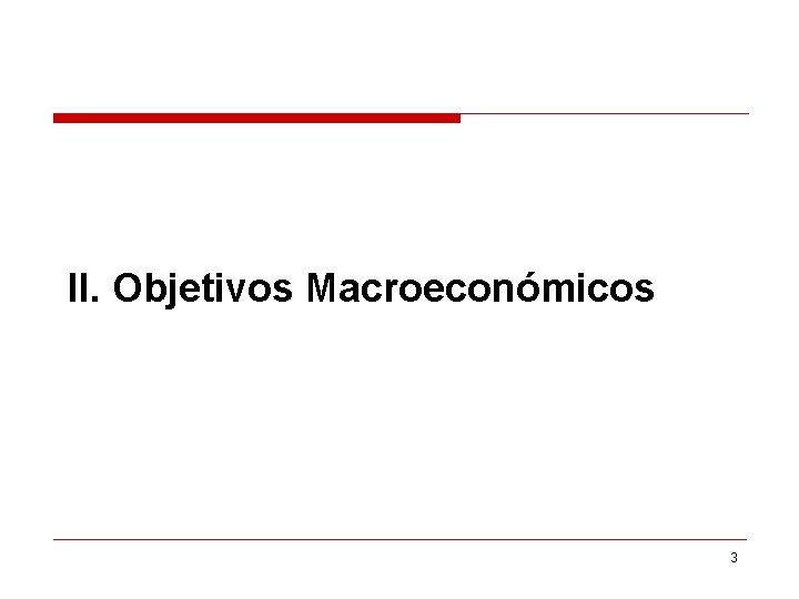 II. Objetivos Macroeconómicos 3 