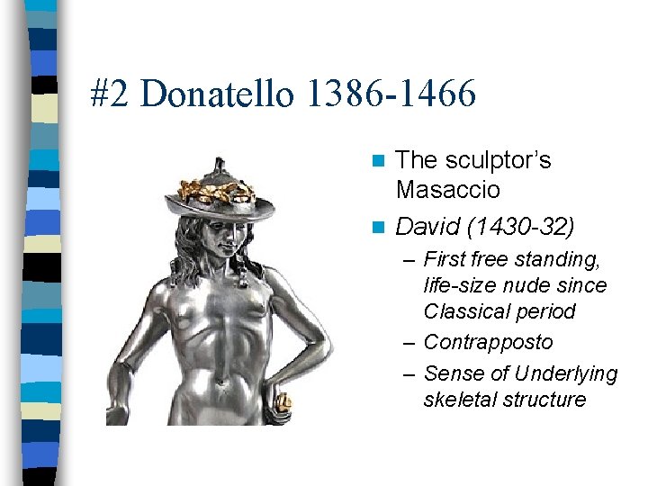 #2 Donatello 1386 -1466 The sculptor’s Masaccio n David (1430 -32) n – First