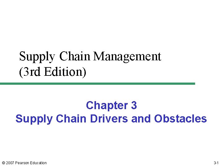 Supply Chain Management (3 rd Edition) Chapter 3 Supply Chain Drivers and Obstacles ©