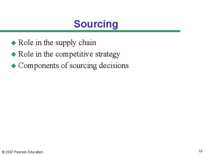 Sourcing u Role in the supply chain u Role in the competitive strategy u
