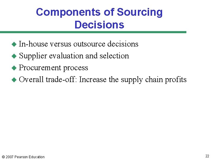 Components of Sourcing Decisions u In-house versus outsource decisions u Supplier evaluation and selection