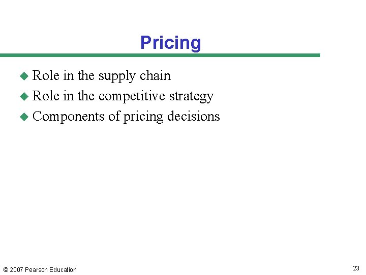 Pricing u Role in the supply chain u Role in the competitive strategy u