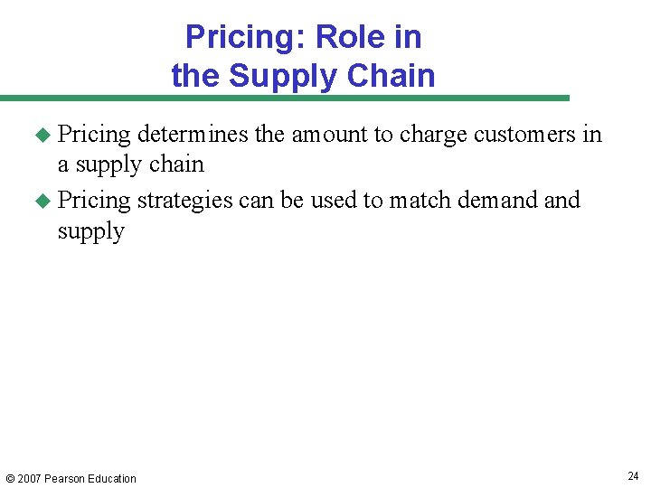 Pricing: Role in the Supply Chain u Pricing determines the amount to charge customers