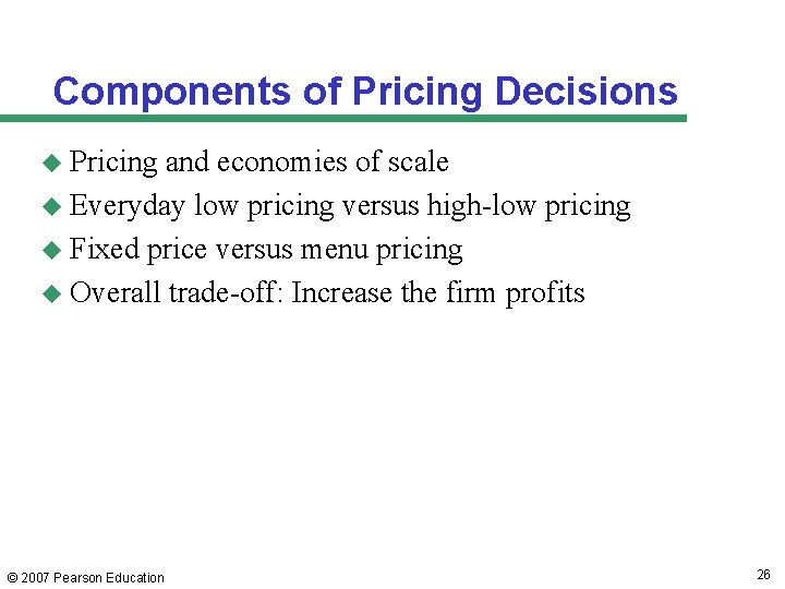 Components of Pricing Decisions u Pricing and economies of scale u Everyday low pricing