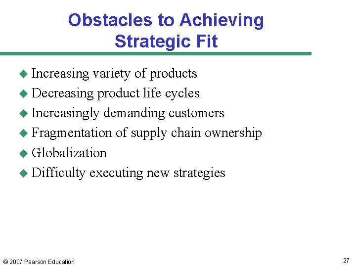 Obstacles to Achieving Strategic Fit u Increasing variety of products u Decreasing product life