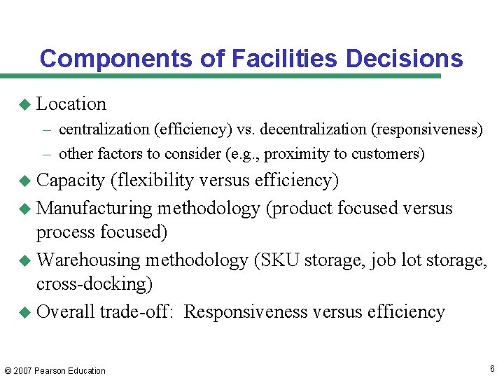 Components of Facilities Decisions u Location – centralization (efficiency) vs. decentralization (responsiveness) – other