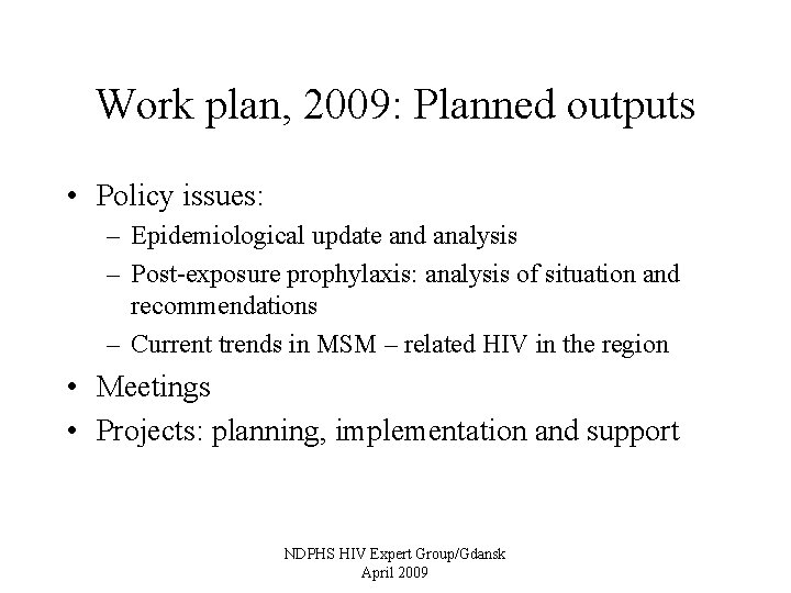 Work plan, 2009: Planned outputs • Policy issues: – Epidemiological update and analysis –