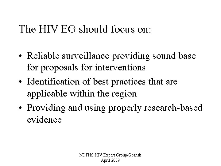 The HIV EG should focus on: • Reliable surveillance providing sound base for proposals