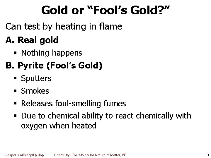 Gold or “Fool’s Gold? ” Can test by heating in flame A. Real gold