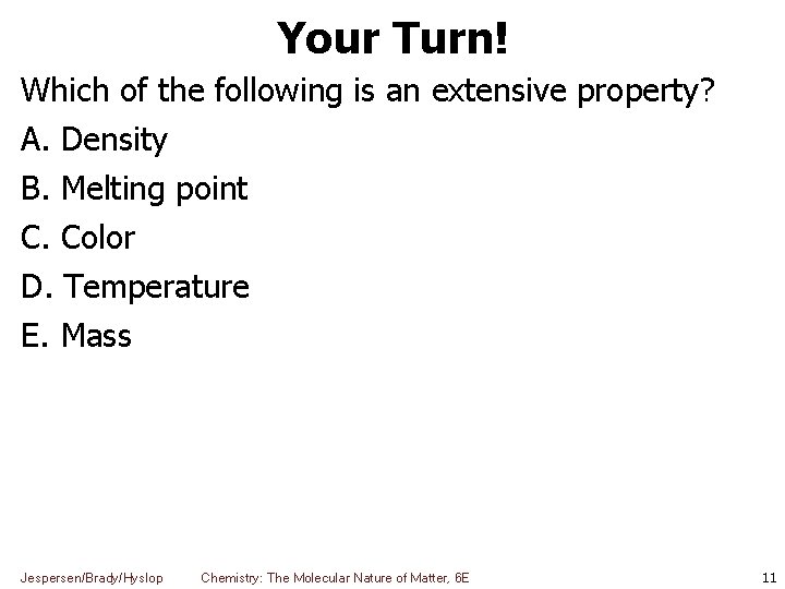 Your Turn! Which of the following is an extensive property? A. Density B. Melting