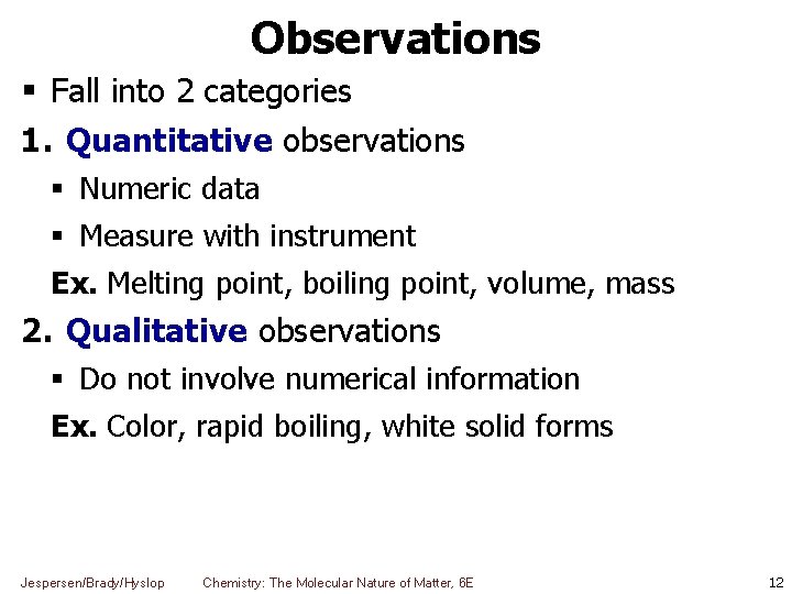 Observations Fall into 2 categories 1. Quantitative observations Numeric data Measure with instrument Ex.
