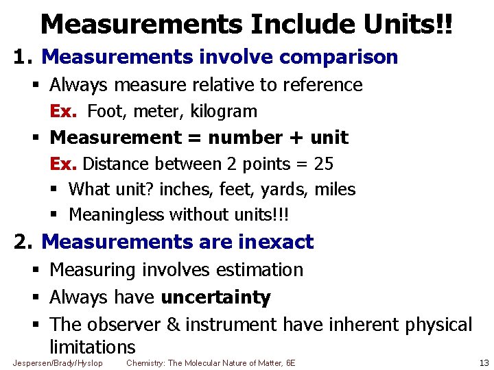 Measurements Include Units!! 1. Measurements involve comparison Always measure relative to reference Ex. Foot,