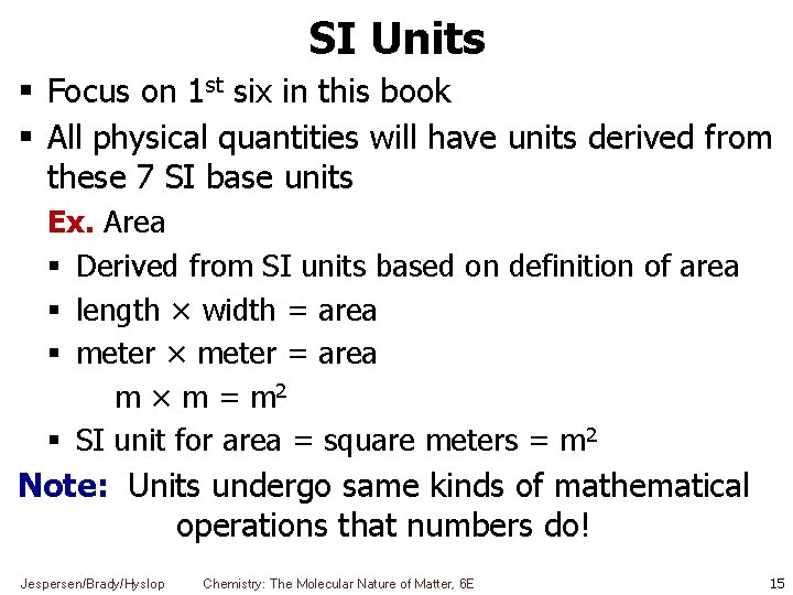 SI Units Focus on 1 st six in this book All physical quantities will