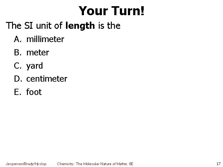 Your Turn! The SI unit of length is the A. B. C. D. E.