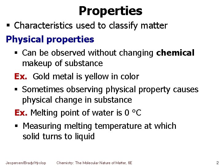 Properties Characteristics used to classify matter Physical properties Can be observed without changing chemical