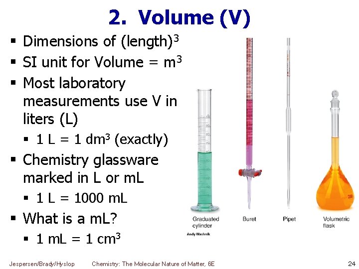 2. Volume (V) Dimensions of (length)3 SI unit for Volume = m 3 Most