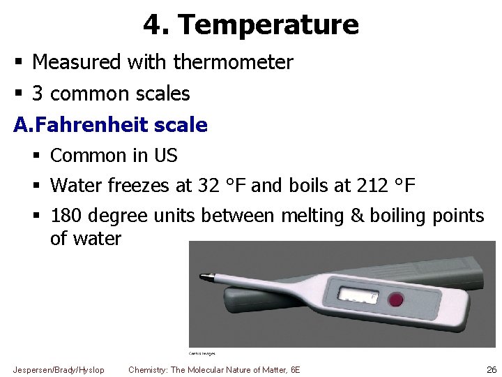 4. Temperature Measured with thermometer 3 common scales A. Fahrenheit scale Common in US