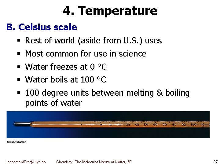 4. Temperature B. Celsius scale Rest of world (aside from U. S. ) uses