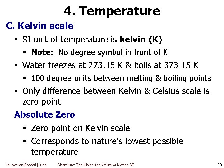 4. Temperature C. Kelvin scale SI unit of temperature is kelvin (K) Note: No