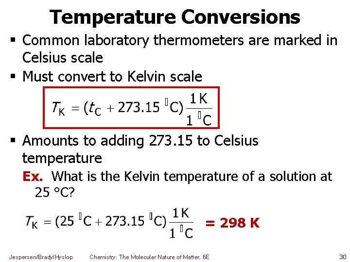 Temperature Conversions Common laboratory thermometers are marked in Celsius scale Must convert to Kelvin