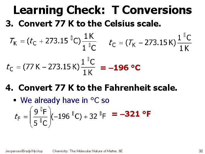 Learning Check: T Conversions 3. Convert 77 K to the Celsius scale. = –