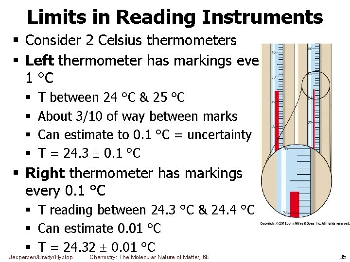 Limits in Reading Instruments Consider 2 Celsius thermometers Left thermometer has markings every 1