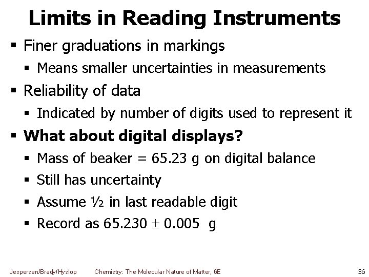 Limits in Reading Instruments Finer graduations in markings Means smaller uncertainties in measurements Reliability