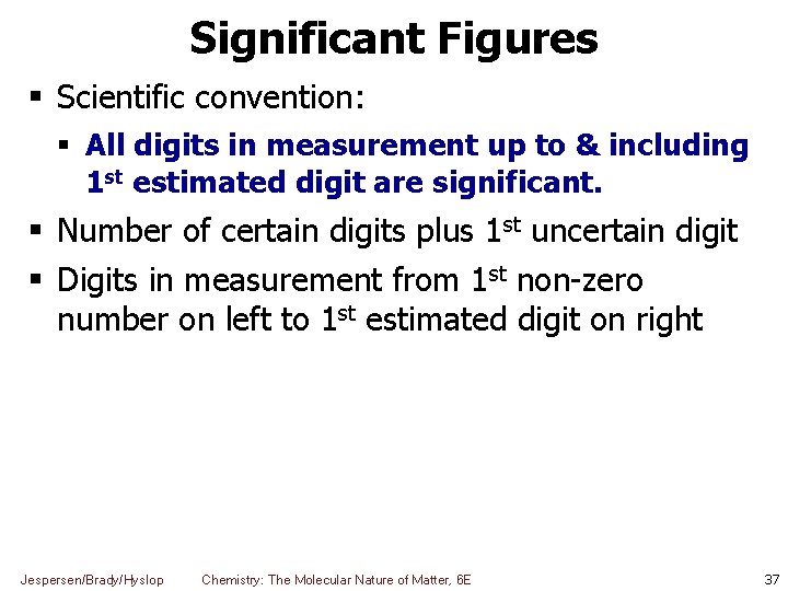 Significant Figures Scientific convention: All digits in measurement up to & including 1 st