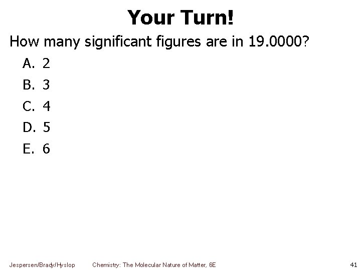 Your Turn! How many significant figures are in 19. 0000? A. B. C. D.