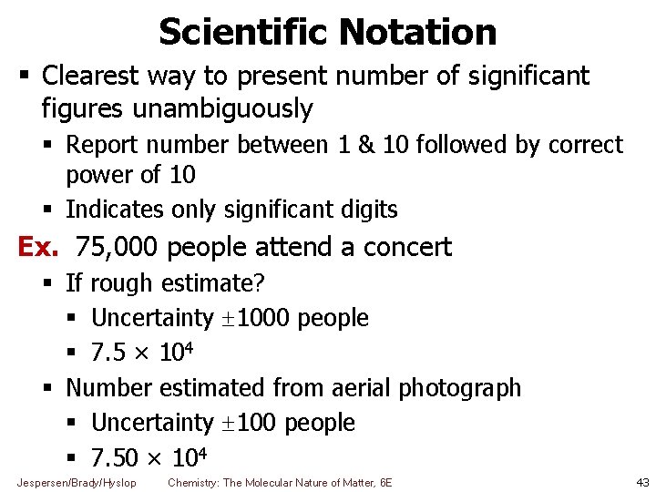 Scientific Notation Clearest way to present number of significant figures unambiguously Report number between
