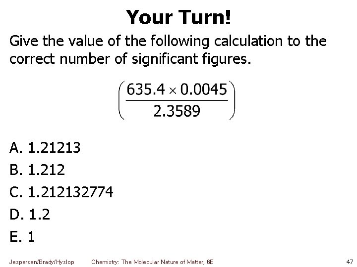 Your Turn! Give the value of the following calculation to the correct number of