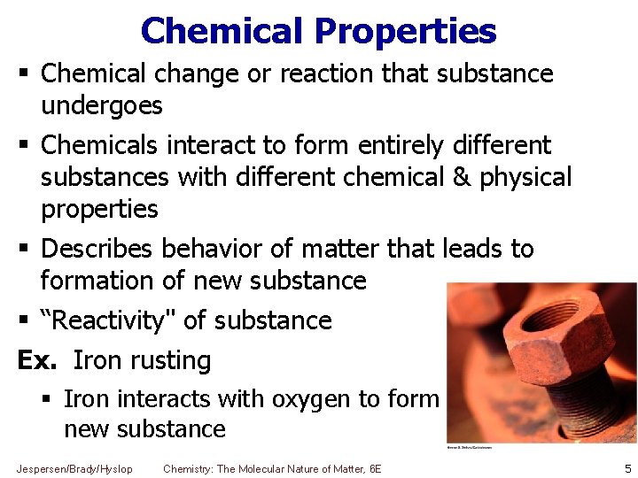 Chemical Properties Chemical change or reaction that substance undergoes Chemicals interact to form entirely