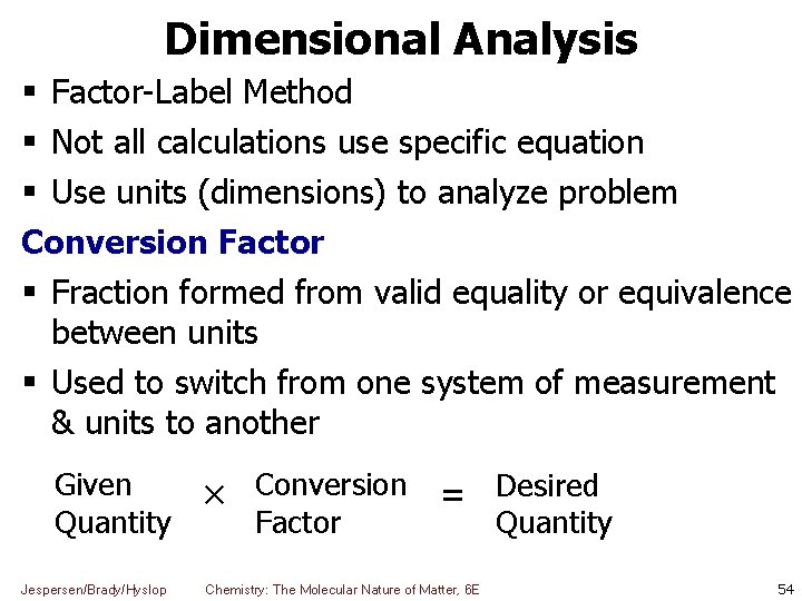 Dimensional Analysis Factor-Label Method Not all calculations use specific equation Use units (dimensions) to