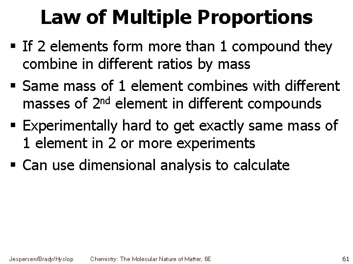 Law of Multiple Proportions If 2 elements form more than 1 compound they combine